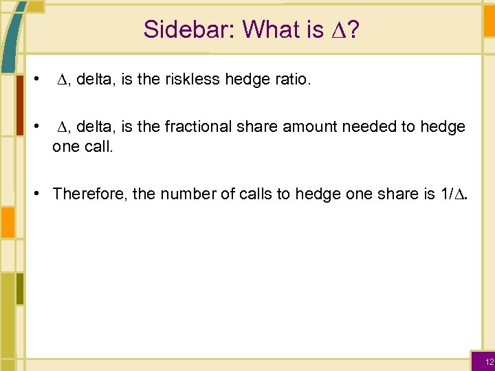 Sidebar: What is D? • D, delta, is the riskless hedge ratio. • D,