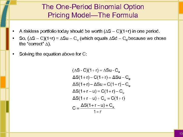 The One-Period Binomial Option Pricing Model—The Formula • A riskless portfolio today should be