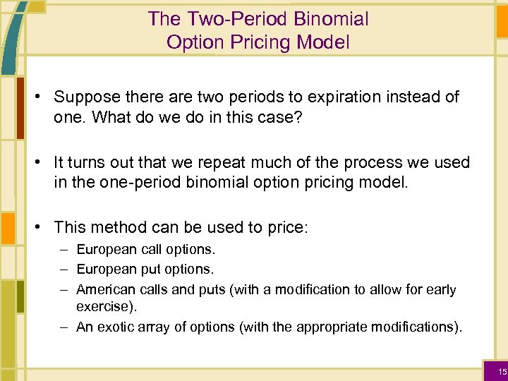 The Two-Period Binomial Option Pricing Model • Suppose there are two periods to expiration