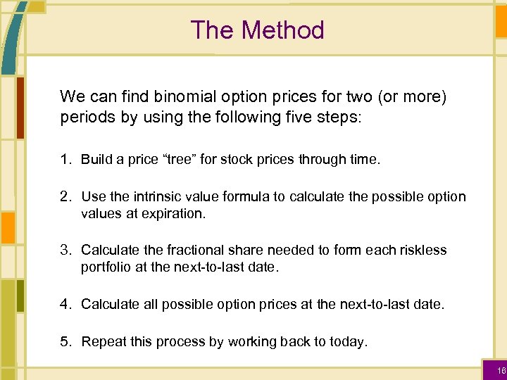 The Method We can find binomial option prices for two (or more) periods by