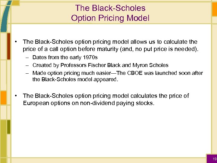 The Black-Scholes Option Pricing Model • The Black-Scholes option pricing model allows us to