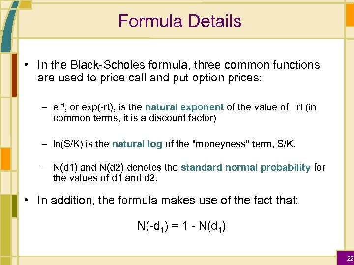 Formula Details • In the Black-Scholes formula, three common functions are used to price