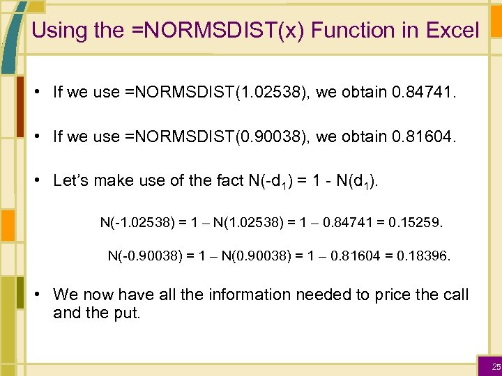 Using the =NORMSDIST(x) Function in Excel • If we use =NORMSDIST(1. 02538), we obtain