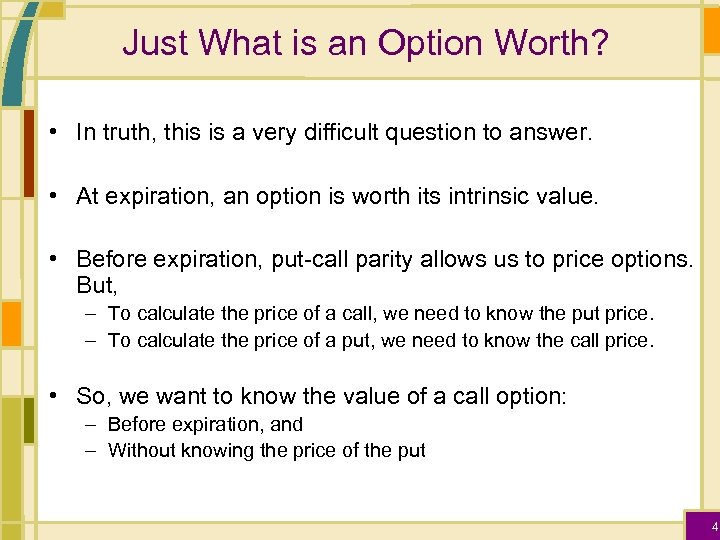 Just What is an Option Worth? • In truth, this is a very difficult