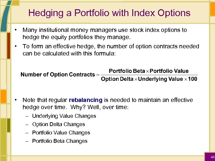 Hedging a Portfolio with Index Options • Many institutional money managers use stock index