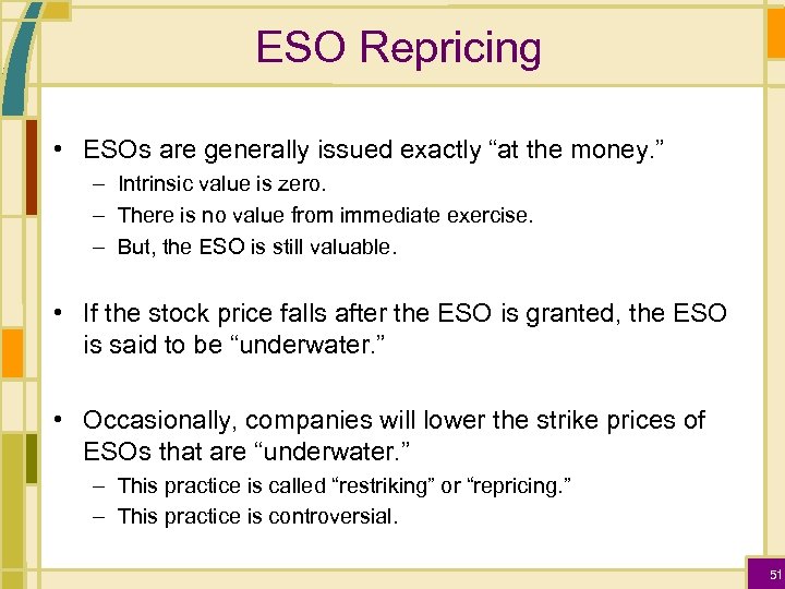 ESO Repricing • ESOs are generally issued exactly “at the money. ” – Intrinsic
