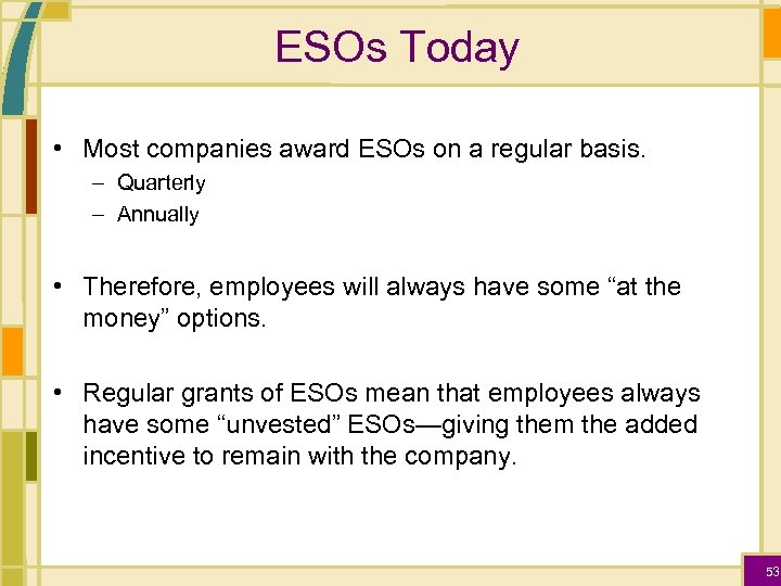 ESOs Today • Most companies award ESOs on a regular basis. – Quarterly –