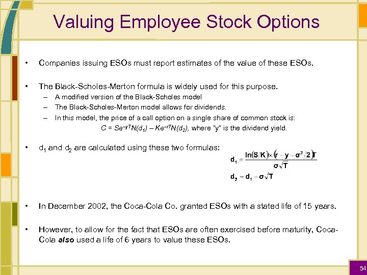 Valuing Employee Stock Options • Companies issuing ESOs must report estimates of the value
