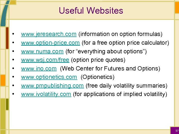 Useful Websites • • www. jeresearch. com (information on option formulas) www. option-price. com
