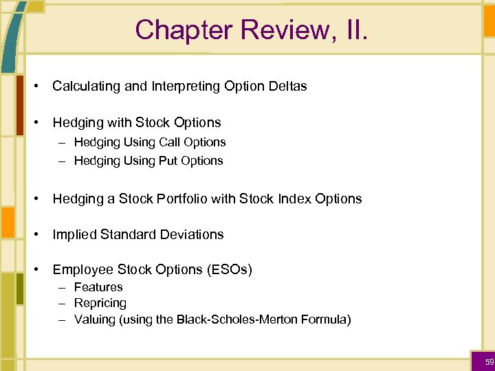 Chapter Review, II. • Calculating and Interpreting Option Deltas • Hedging with Stock Options
