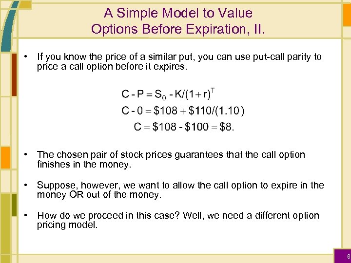A Simple Model to Value Options Before Expiration, II. • If you know the