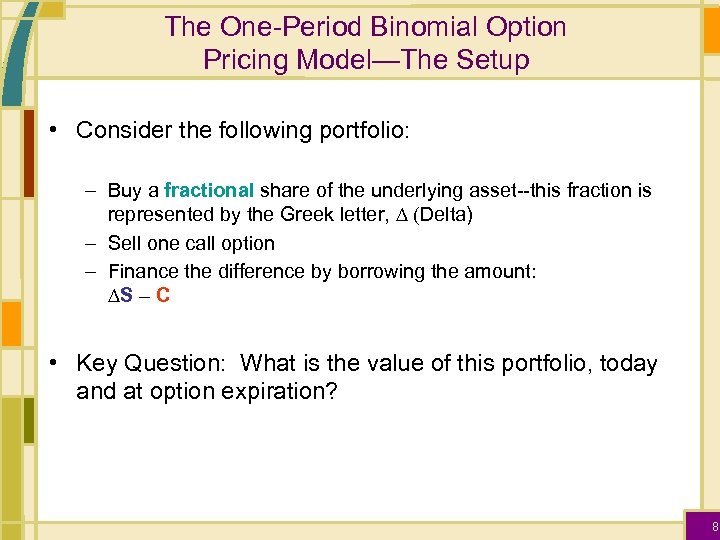 The One-Period Binomial Option Pricing Model—The Setup • Consider the following portfolio: – Buy
