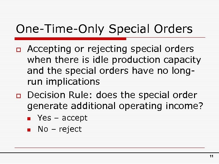 One-Time-Only Special Orders o o Accepting or rejecting special orders when there is idle