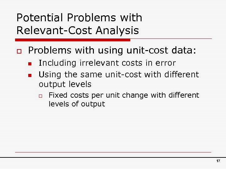 Potential Problems with Relevant-Cost Analysis o Problems with using unit-cost data: n n Including