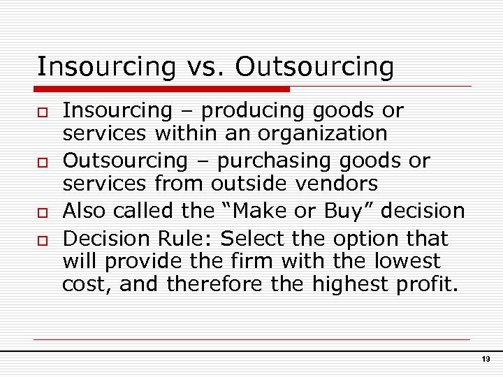 Insourcing vs. Outsourcing o o Insourcing – producing goods or services within an organization