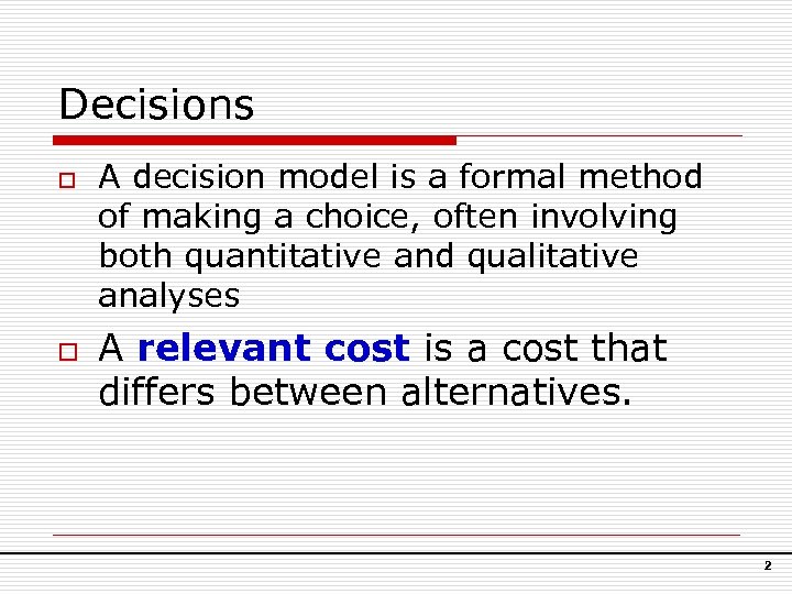 Decisions o o A decision model is a formal method of making a choice,