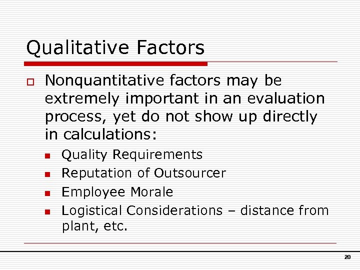 Qualitative Factors o Nonquantitative factors may be extremely important in an evaluation process, yet