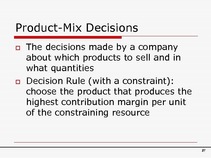 Product-Mix Decisions o o The decisions made by a company about which products to