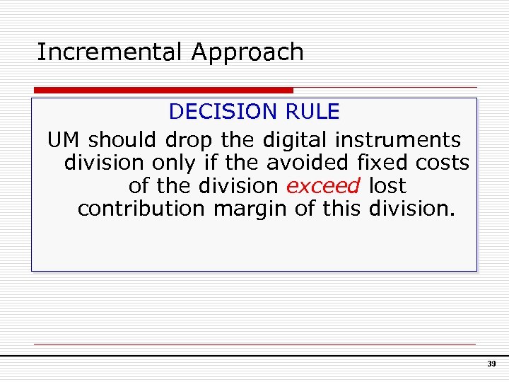 Incremental Approach DECISION RULE UM should drop the digital instruments division only if the