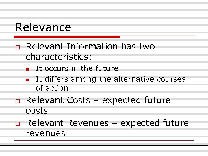 Relevance o Relevant Information has two characteristics: n n o o It occurs in