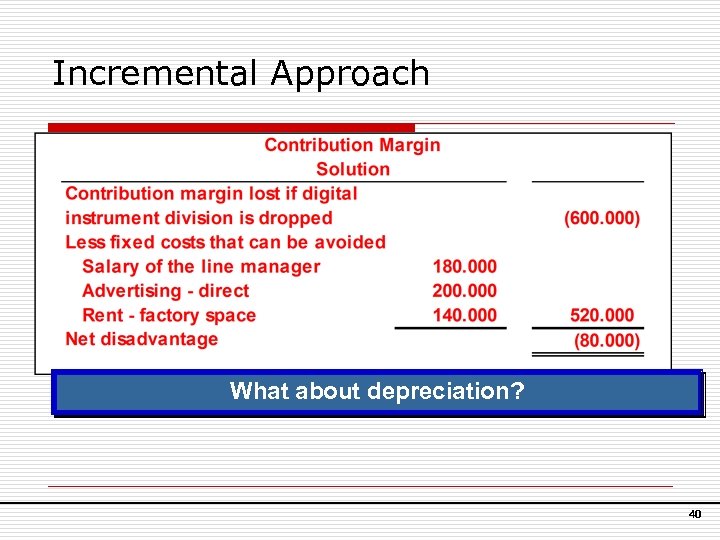 Incremental Approach What about depreciation? 40 