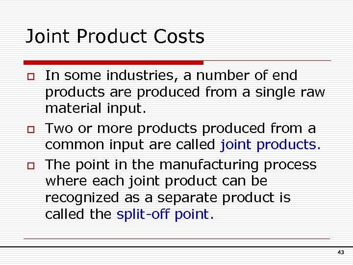 Joint Product Costs o o o In some industries, a number of end products