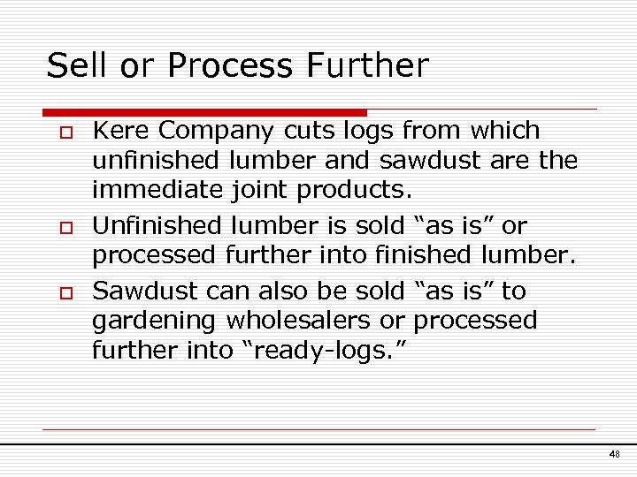 Sell or Process Further o o o Kere Company cuts logs from which unfinished