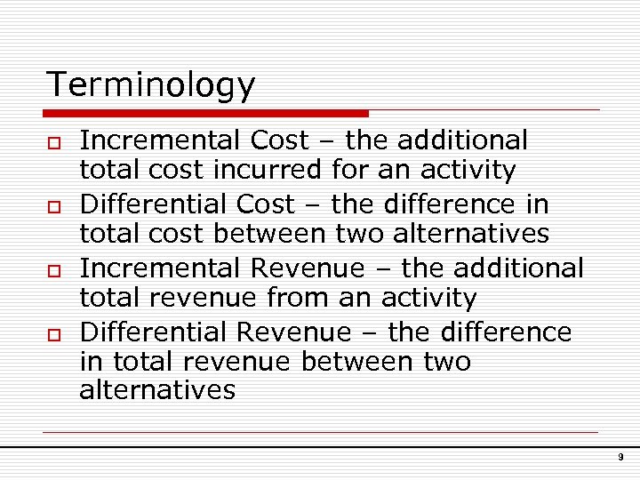 Terminology o o Incremental Cost – the additional total cost incurred for an activity