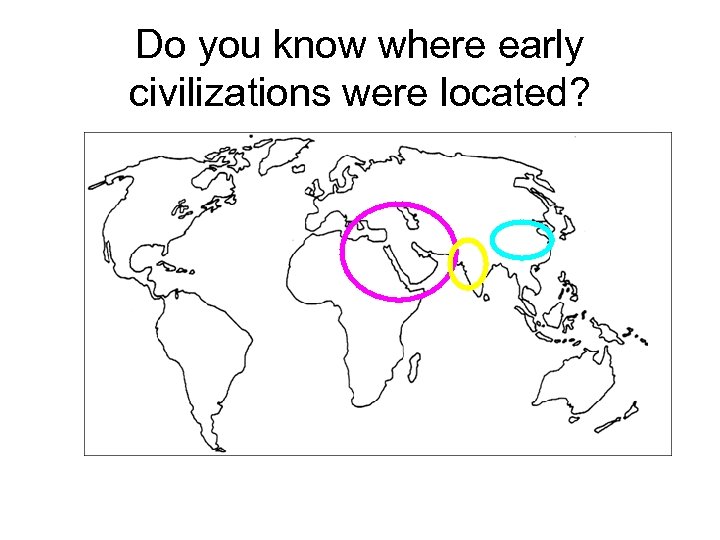 Do you know where early civilizations were located? 