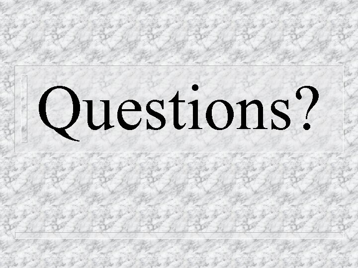 Questions? 