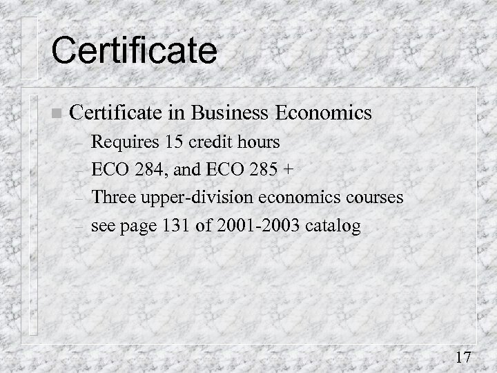 Certificate n Certificate in Business Economics – – Requires 15 credit hours ECO 284,