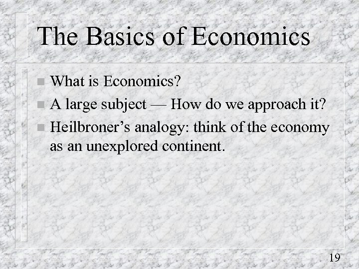 The Basics of Economics What is Economics? n A large subject — How do