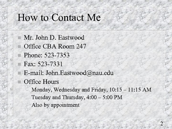 How to Contact Me n n n Mr. John D. Eastwood Office CBA Room