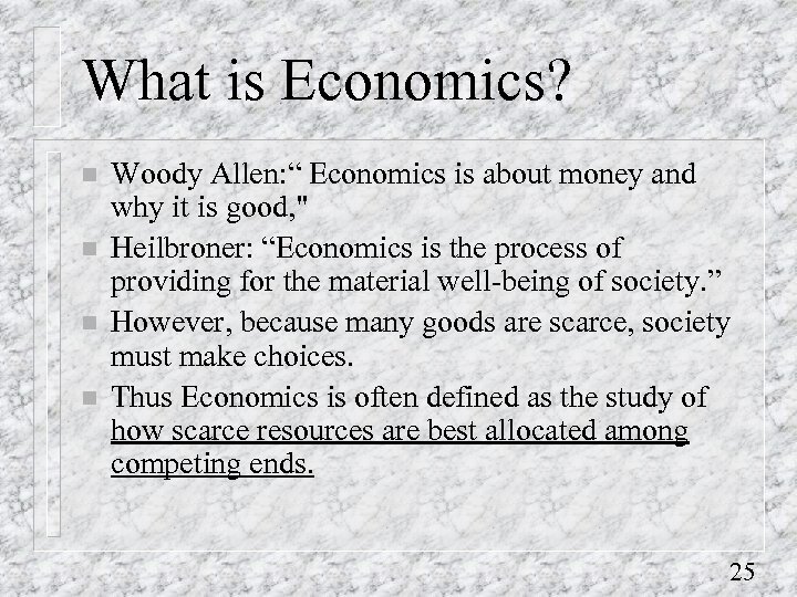 What is Economics? n n Woody Allen: “ Economics is about money and why