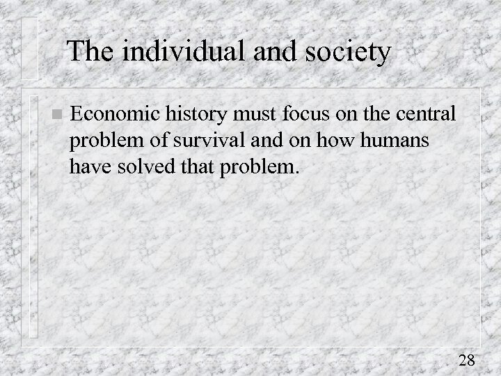 The individual and society n Economic history must focus on the central problem of