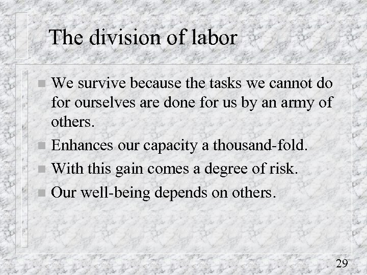 The division of labor We survive because the tasks we cannot do for ourselves