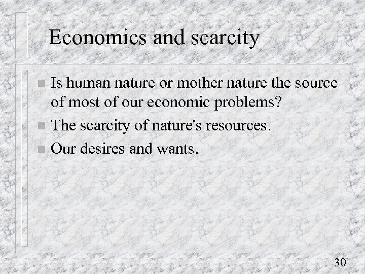 Economics and scarcity Is human nature or mother nature the source of most of