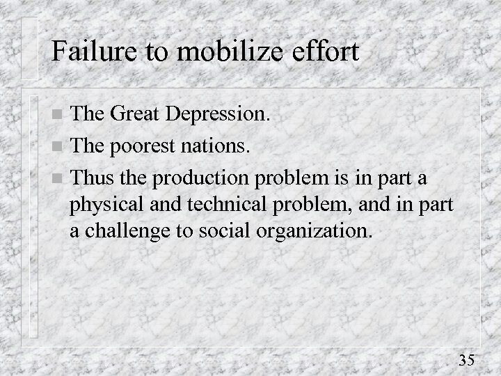 Failure to mobilize effort The Great Depression. n The poorest nations. n Thus the