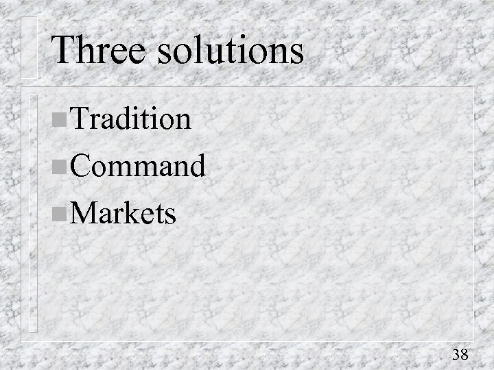 Three solutions n. Tradition n. Command n. Markets 38 