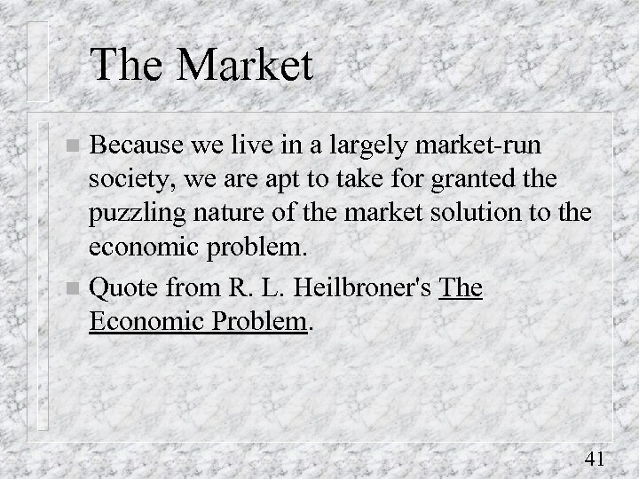 The Market Because we live in a largely market-run society, we are apt to