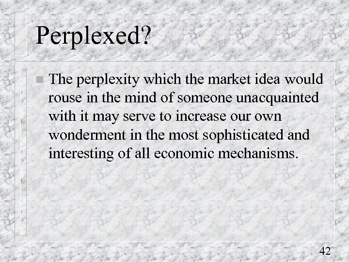 Perplexed? n The perplexity which the market idea would rouse in the mind of