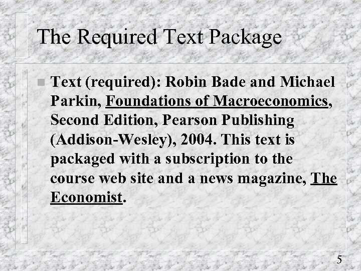 The Required Text Package n Text (required): Robin Bade and Michael Parkin, Foundations of