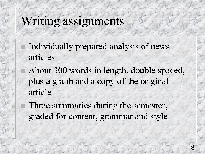 Writing assignments Individually prepared analysis of news articles n About 300 words in length,