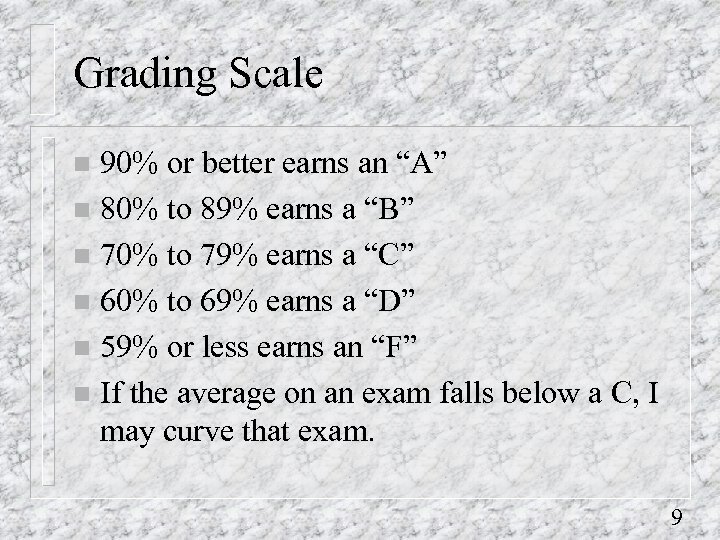 Grading Scale 90% or better earns an “A” n 80% to 89% earns a