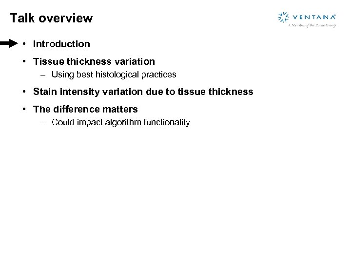 Talk overview • Introduction • Tissue thickness variation – Using best histological practices •