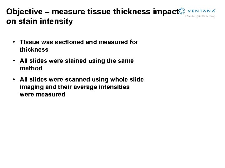 Objective – measure tissue thickness impact on stain intensity • Tissue was sectioned and