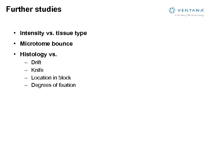 Further studies • Intensity vs. tissue type • Microtome bounce • Histology vs. –