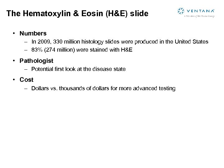 The Hematoxylin & Eosin (H&E) slide • Numbers – In 2009, 330 million histology