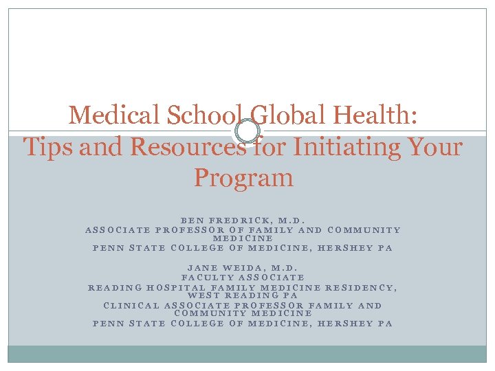 Medical School Global Health: Tips and Resources for Initiating Your Program BEN FREDRICK, M.