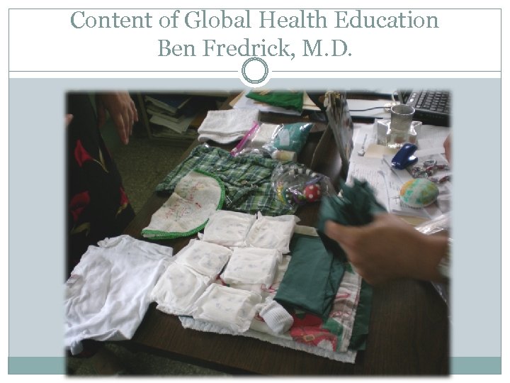 Content of Global Health Education Ben Fredrick, M. D. 